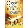 Oraciones Que Activan Las Bendiciones: Experimente La Protección, El Poder Y El Favor de Dios En Su Vida Y La de Su Familia