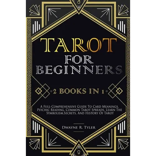 Tarot for Beginners: [2 books in 1] A Full-Comprehensive Guide To Card Meanings, Psychic Reading, Common Tarot Spreads. Learn the Symbolism