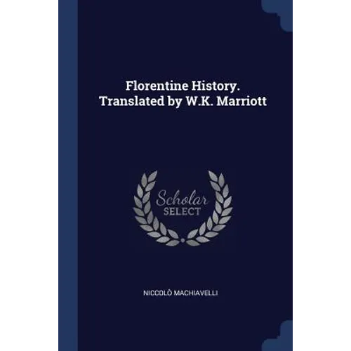Florentine History. Translated by W.K. Marriott