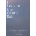 I Look to the Gentle Rain: A Book of Poems and Writing Prompts for the Aching Heart
