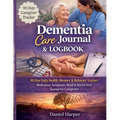 Dementia Care Journal & Logbook: 90-Day Daily Health, Memory & Behaviour Tracker Medication, Symptoms, Mood & Doctor Visit Journal for Caregivers