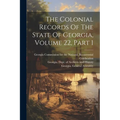 The Colonial Records Of The State Of Georgia, Volume 22, Part 1