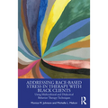 Addressing Race-Based Stress in Therapy with Black Clients: Using Multicultural and Dialectical Behavior Therapy Techniques