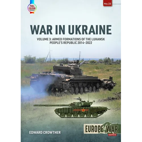 War in Ukraine - Volume 3: Armed Formations of the Luhansk People's Republic 2014-2022