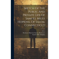 Sketch Of The Public And Private Life Of Samuel Miles Hopkins, Of Salem, Connecticut