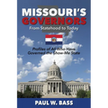 Missouri's Governors from Statehood to Today: Profiles of All Who Have Governed the Show-Me State