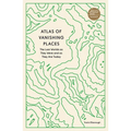 Atlas of Vanishing Places: The Lost Worlds as They Were and as They Are Today