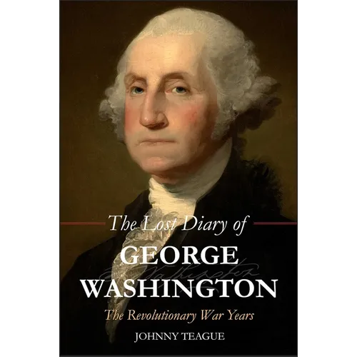 Lost Diary of George Washington: The Revolutionary War Years