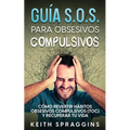 Guía S.O.S. para Obsesivos Compulsivos: Cómo Revertir Hábitos Obsesivos Compulsivos (TOC) y Recuperar tu Vida