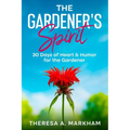 The Gardener's Spirit: 30 Days of Heart & Humor for the Gardener
