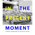 In the Present Moment: Buddhism, Contemporary Art and Social Practice