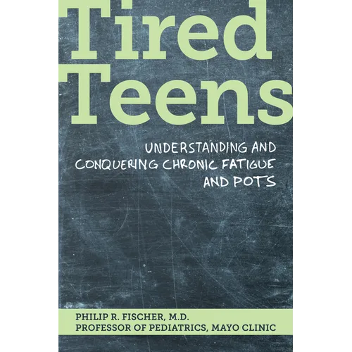 Tired Teens: Understanding and Conquering Chronic Fatigue and Pots.: Understanding and Conquering Chronic Fatigue and Pots