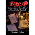 Wicca: Beginners Guide to Wiccan Herbal and Essential Oils Magic Spells