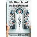 Life after Life and Medical Mysteries: Exploring Near Death Experiences and Life Beyond Death