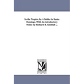 In the Tropics, by A Settler in Santo Domingo. With An introductory Notice by Richard B. Kimball ...