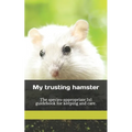 My trusting hamster: The species-appropriate 1x1 guidebook for keeping and care.