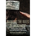 Changing the Rules of Engagement: Inspiring Stories of Courage and Leadership from Women in the Military