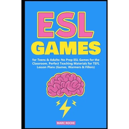 ESL Games for Teens & Adults: No Prep ESL Games for the Classroom. Perfect Teaching Materials for TEFL Lesson Plans (Games, Warmers & Fillers)