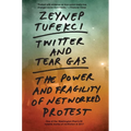 Twitter and Tear Gas: The Power and Fragility of Networked Protest