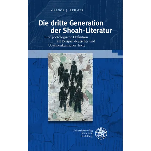 Die Dritte Generation Der Shoah-Literatur: Eine Poetologische Definition Am Beispiel Deutscher Und Us-Amerikanischer Texte