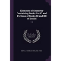 Elements of Geometry Containing Books I to VI and Portions of Books XI and XII of Euclid: 1-4