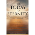 From Today to Eternity: A Study of Biblical Prophecy and End Times Volume 2