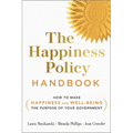 The Happiness Policy Handbook: How to Make Happiness and Well-Being the Purpose of Your Government