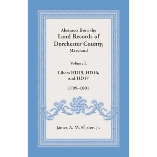 Abstracts from the Land Records of Dorchester County, Maryland, Volume L: 1799-1801
