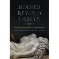 Bodies Beyond Labels: Finding Joy in the Shadows of Imperial Spain