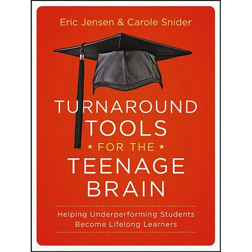 Turnaround Tools for the Teenage Brain: Helping Underperforming Students Become Lifelong Learners