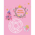 Mazes for Kids: Maze Activity Book for girls 96 Fun First Mazes for Kids 4-6, 6-8 year olds Maze Activity Workbook for Children