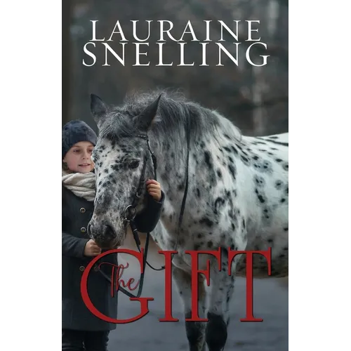 The Gift: A Horse, a Boy, and a Miracle of Love
