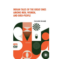 Indian Tales Of The Great Ones Among Men, Women, And Bird-People