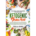 Keto Meal Prep Cookbook For Beginners: KETOGENIC HEAVEN - How To Cook Delicious Keto Recipes While Counting Keto Carbs and Practicing Clean Eating For