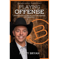 Playing Offense: Practicing Faith in Life and Business. Be Amazing