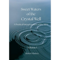 Sweet Waters of the Crystal Well: Volume I: A Poetical Interpretation of the Bible