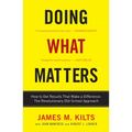 Doing What Matters: How to Get Results That Make a Difference--The Revolutionary Old-School Approach