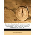 Oeuvres Completes de Bossuet, Eveque de Meaux: Revues Sur Les Manuscrits Originaux, Et Les Editions Les Plus Corrects, Volume 34...