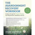 The Abandonment Recovery Workbook: Guidance Through the 5 Stages of Healing from Abandonment, Heartbreak, and Loss