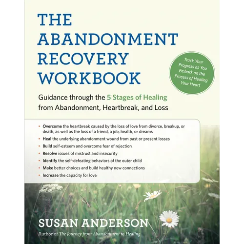 The Abandonment Recovery Workbook: Guidance Through the 5 Stages of Healing from Abandonment, Heartbreak, and Loss