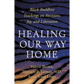 Healing Our Way Home: Black Buddhist Teachings on Ancestors, Joy, and Liberation