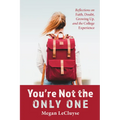 You're Not the Only One: Reflections on Faith, Doubt, Growing Up, and the College Experience