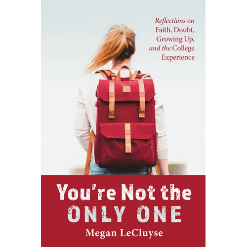 You're Not the Only One: Reflections on Faith, Doubt, Growing Up, and the College Experience