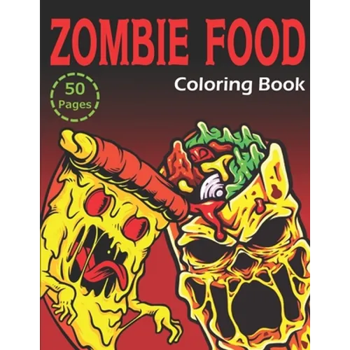 Zombie Food Coloring Book: 50 Unique Coloring Pages (for Adults and Kids)