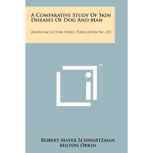 A Comparative Study of Skin Diseases of Dog and Man: American Lecture Series, Publication No. 492