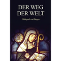 Der Weg der Welt: Visionen der Hildegard von Bingen (großdruck)