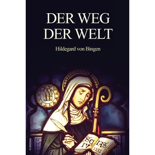Der Weg der Welt: Visionen der Hildegard von Bingen (großdruck)