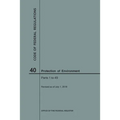 Code of Federal Regulations Title 40, Protection of Environment, Parts 1-49, 2018