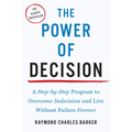 The Power of Decision: A Step-By-Step Program to Overcome Indecision and Live Without Failure Forever
