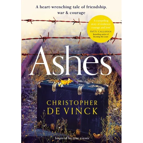 Ashes: A Ww2 Historical Fiction Inspired by True Events. a Story of Friendship, War and Courage